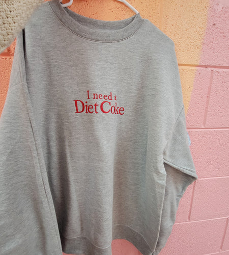 "I Need a Diet Coke" - Embroidered Crewneck